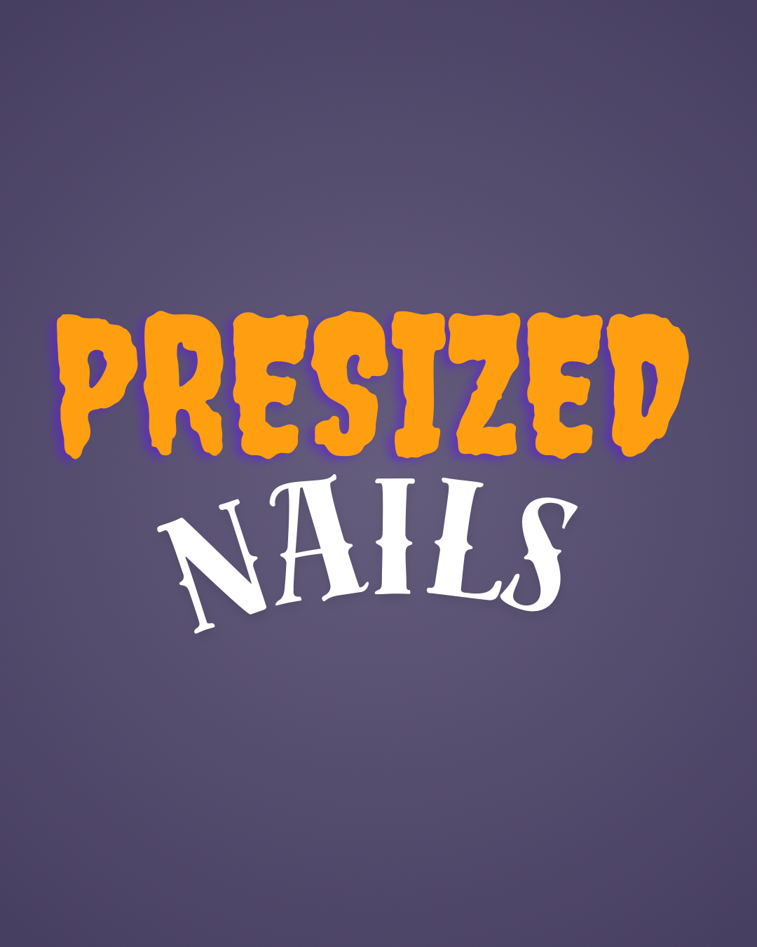 Presized Nails